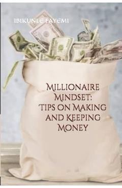 Coperta cărții 'Millionaire Mindset: Tips on Making and Keeping Money - Ibikunle Fayemi'