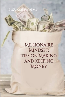 Coperta cărții 'Millionaire Mindset: Tips on Making and Keeping Money - Ibikunle Fayemi'