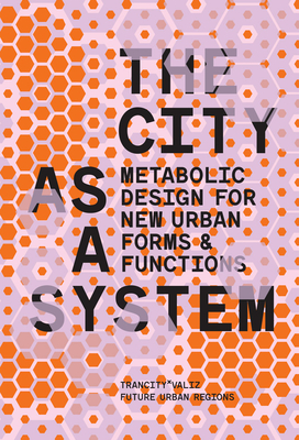 The City as a System: Metabolic Design for New Urban Forms and Functions - David Dooghe