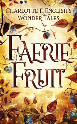 Faerie Fruit - Charlotte E. English