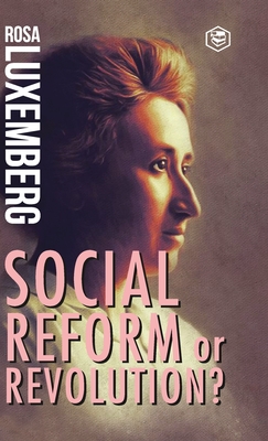 Reform or Revolution - Rosa Luxemberg