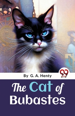 The Cat Of Bubastes: A Tale Of Ancient Egypt - G. A. Henty