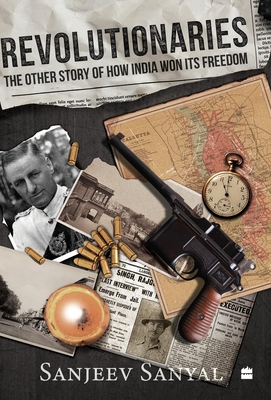 Revolutionaries: The Other Story of How India Won Its Freedom - Sanjeev Sanyal