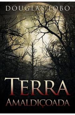 Coperta cărții 'Terra Amaldiçoada (terror brasileiro, terror psicológico, suspense e terror) - Douglas Lobo'