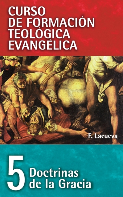 Cft 05 - Doctrinas de la Gracia - Francisco Lacueva