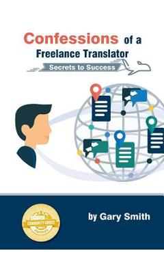 Coperta cărții 'Confessions of a Freelance Translator: Secrets to Success - Gary Smith'