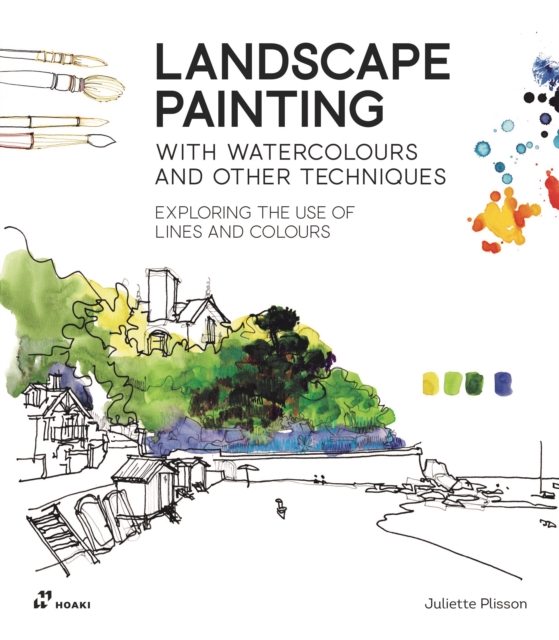 Landscape Painting with Watercolours and Other Techniques.: Exploring the Use of Lines and Colours. - Juliette Plisson