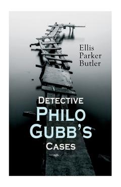 Coperta cărții 'Detective Philo Gubb's Cases: The Hard-Boiled Egg, The Pet, The Eagle's Claws, The Oubliette, The Un-Burglars, The'