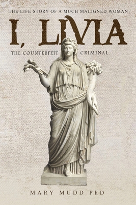 I, Livia: The Counterfeit Criminal (Colored - New Edition) - Mary Mudd