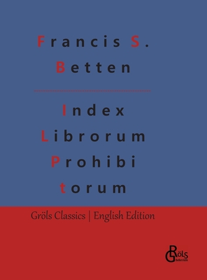 Index Librorum Prohibitorum: The Roman Index of Forbidden Books - Redaktion Gröls-verlag