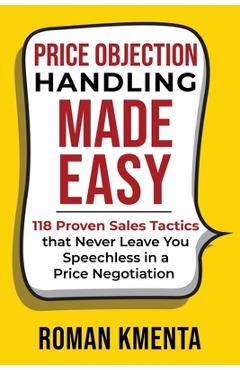 Coperta cărții 'Price Objection Handling Made Easy: 118 Proven Sales Tactics, that Never Leave You Speechless in a Price Negotiation -'