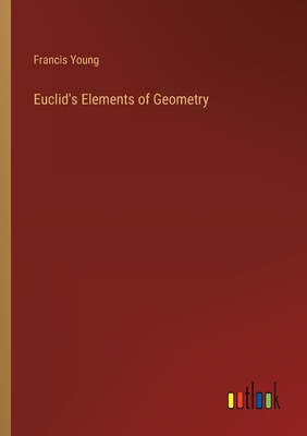 Euclid's Elements of Geometry - Francis Young