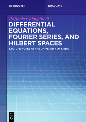 Differential Equations, Fourier Series, and Hilbert Spaces - Raffaele Chiappinelli