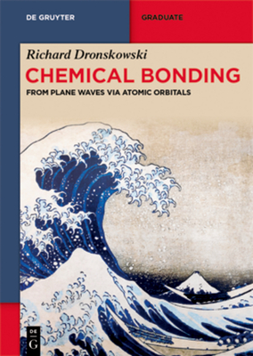 Chemical Bonding: From Plane Waves Via Atomic Orbitals - Richard Dronskowski