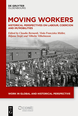 Moving Workers: Historical Perspectives on Labour, Coercion and Im/Mobilities - Claudia Bernardi