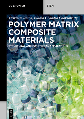 Polymer Matrix Composite Materials: Structural and Functional Applications - Debdatta Ratna