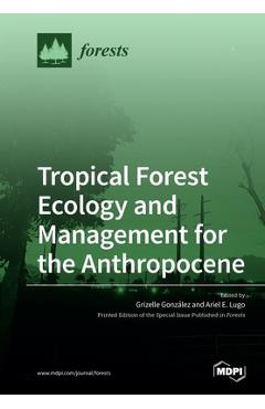 Coperta cărții 'Tropical Forest Ecology and Management for the Anthropocene - Grizelle González'