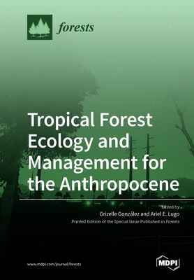 Coperta cărții 'Tropical Forest Ecology and Management for the Anthropocene - Grizelle González'