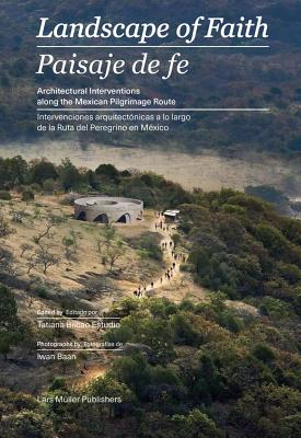 Landscape of Faith: Interventions Along the Mexican Pilgrimage Route - Tatiana Bilbao