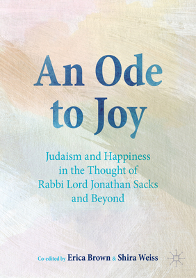 An Ode to Joy: Judaism and Happiness in the Thought of Rabbi Lord Jonathan Sacks and Beyond - Erica Brown