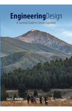 Coperta cărții 'Engineering Design: A Survival Guide to Senior Capstone - Cory J. Mettler'