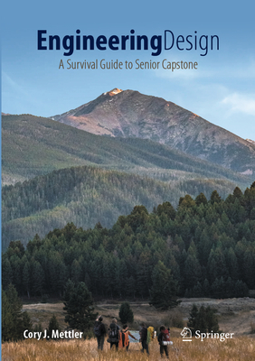 Engineering Design: A Survival Guide to Senior Capstone - Cory J. Mettler
