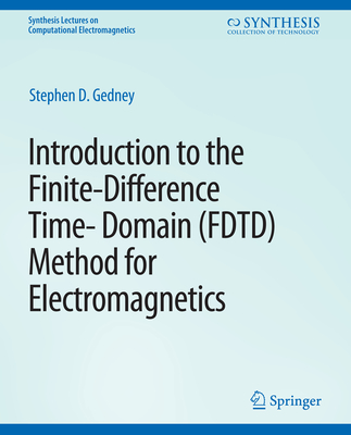 Introduction to the Finite-Difference Time-Domain (Fdtd) Method for Electromagnetics - Stephen Gedney