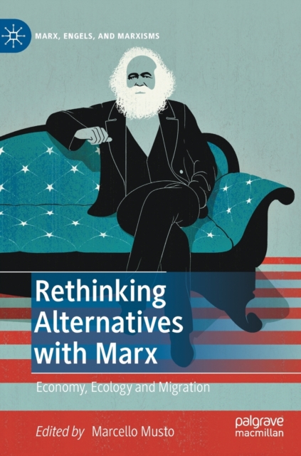 Rethinking Alternatives with Marx: Economy, Ecology and Migration - Marcello Musto
