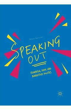 Speaking Out: Feminism, Rape and Narrative Politics - Tanya Serisier