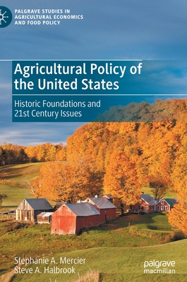 Agricultural Policy of the United States: Historic Foundations and 21st Century Issues - Stephanie A. Mercier