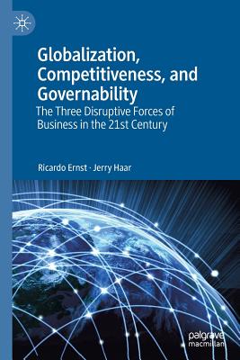 Globalization, Competitiveness, and Governability: The Three Disruptive Forces of Business in the 21st Century - Ricardo Ernst