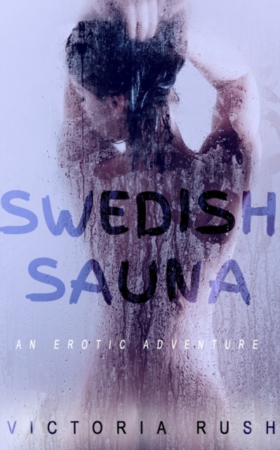 Swedish Sauna: An Erotic Adventure - Victoria Rush