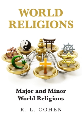 World Religions: Major and Minor World Religions - Rodgir L. Cohen