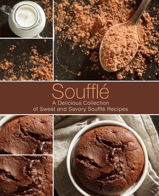 Coperta cărții 'Souffle: A Delicious Collection of Sweet and Savory Souffle Recipes - Booksumo Press'