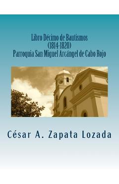 Poza produsului Libro Decimo de Bautismos (1814-1820) Parroquia San Miguel Arcángel de Cabo Rojo: Transcripcion y Analisis - David M. Stark