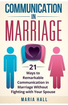 Coperta cărții 'Communication in Marriage: 21 Ways to Remarkable Communication in Marriage Without Fighting with Your Spouse - Maria'