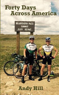 Forty Days Across America: Andy and Tim's epic, 100-mile-a-day bike ride, from Seattle to Boston - Andy Hill