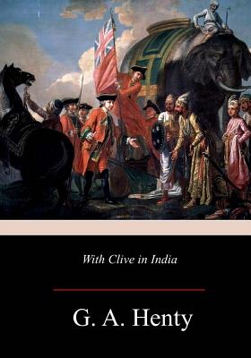 With Clive in India - G. A. Henty