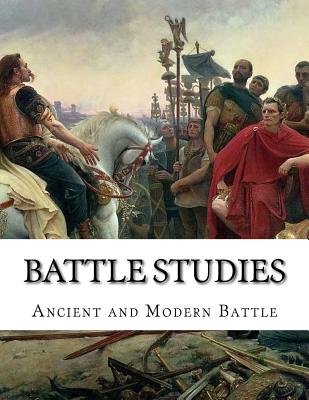 Battle Studies: Ancient and Modern Battle - Colonel John N. Greely