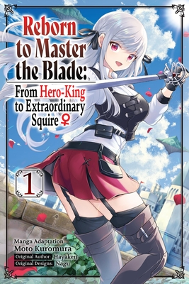 Reborn to Master the Blade: From Hero-King to Extraordinary Squire, Vol. 1 (Manga) - Hayaken