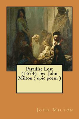Paradise Lost (1674) by: John Milton ( epic poem ) - John Milton
