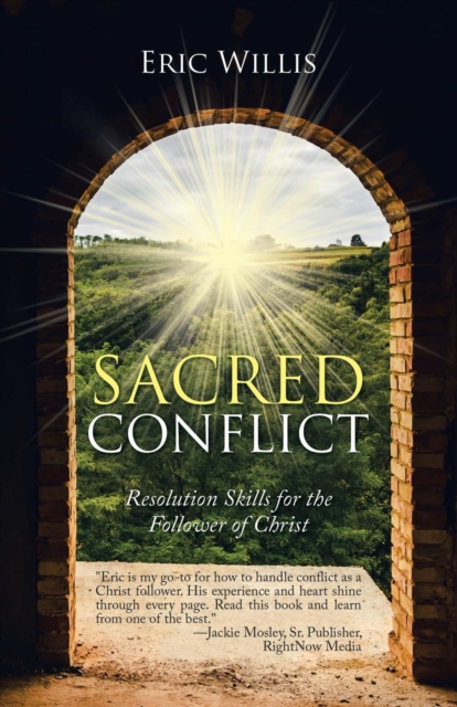 Sacred Conflict: Resolution Skills for the Follower of Christ - Eric Willis