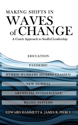 Making Shifts In Waves Of Change: A Coach Approach To Soulful-Leadership - Edward Hammett