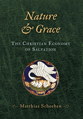 Nature & Grace: The Christian Economy of Salvation - Matthias Scheeben