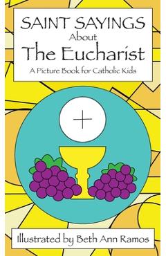 Coperta cărții 'Saint Sayings about the Eucharist: A Picture Book for Catholic Kids - Beth Ann Ramos'