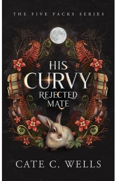 Coperta cărții 'His Curvy Rejected Mate - Cate C. Wells'