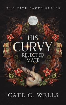 His Curvy Rejected Mate - Cate C. Wells