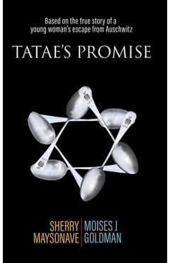 Coperta cărții 'Tatae's Promise: Based on the true story of a young woman's escape from Auschwitz - Sherry Maysonave'