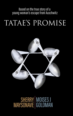 Tatae's Promise: Based on the true story of a young woman's escape from Auschwitz - Sherry Maysonave