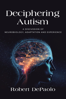 Deciphering Autism: A Discussion of Neurobiology, Adaptation and Experience - Robert Depaolo